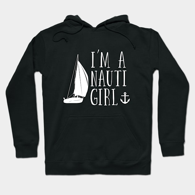 Sailing - Im A Nauti Girl Hoodie by Kudostees